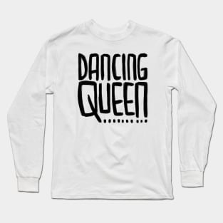 Dancing Queen for Dancing Queens Long Sleeve T-Shirt